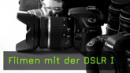 Filmen mit der DSLR I