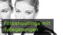 Spiegelungen, Portraitfotografie, Fotoshooting