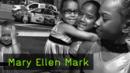 Mary Ellen Mark Mary Ellen Mark