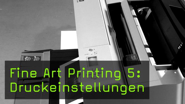 Fine Art Printing 5: Druckeinstellungen