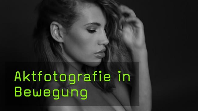 Bewegungsunschärfe erzeugen als Stilmittel in der Aktfotografie, FotoTV. Tutorial mit Martin Krolop