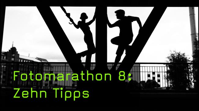 Fotomarathon 8: Zehn Tipps