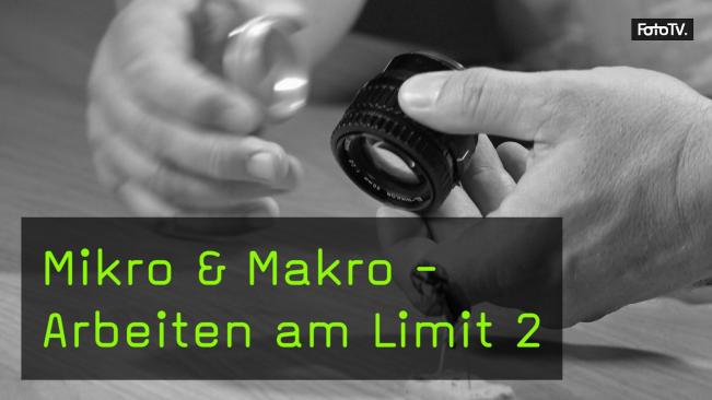 Mikro & Makro - Arbeiten am Limit Teil 2