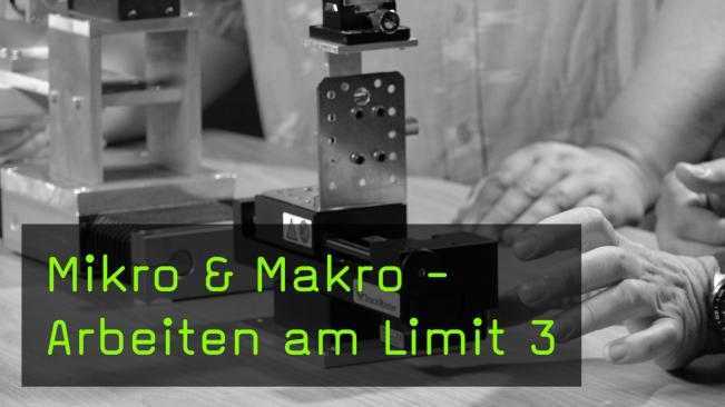 Mikro & Makro - Arbeiten am Limit Teil 3