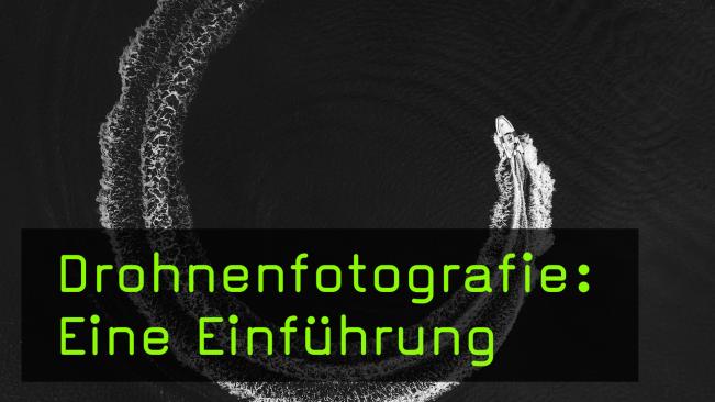 Einstieg in die Drohnenfotografie