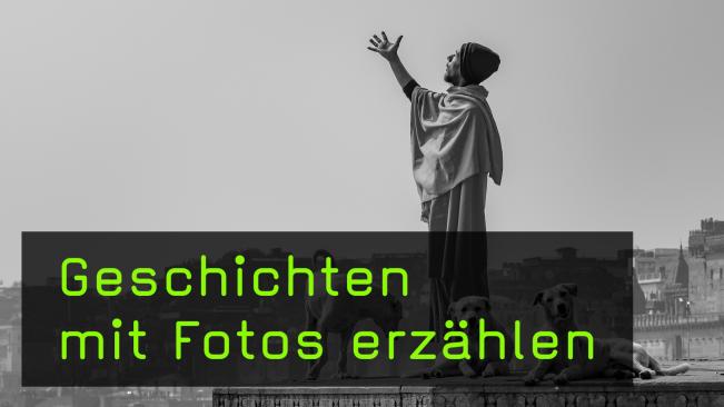 Storytelling mit den eigenen Reisefotos