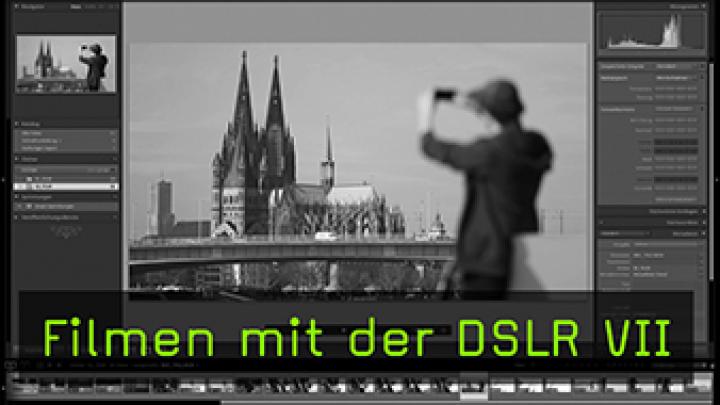 Filmen mit der DSLR VII Filmen mit der DSLR VII