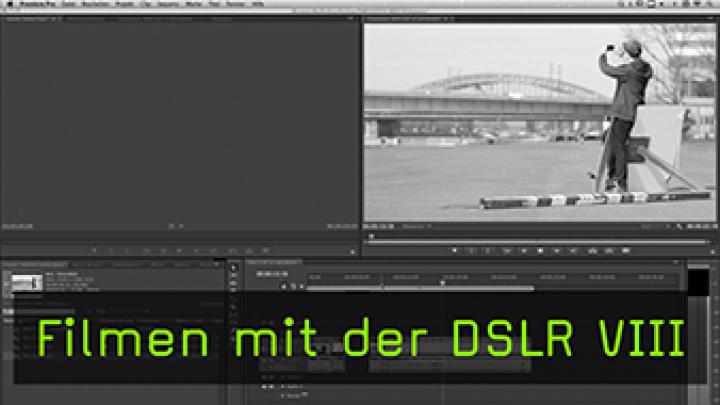 Filmen mit der DSLR VIII Filmen mit der DSLR VIII