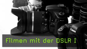 Filmen mit der DSLR I