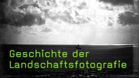 Geschichte der Landschaftsfotografie mit Florian Heine