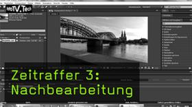 Zeitraffer 3: Nachbearbeitung