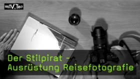 Der Stilpirat - Ausrüstung Equipment für die Reisefotografie