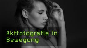 Bewegungsunschärfe erzeugen als Stilmittel in der Aktfotografie Aktfotografie, FotoTV. Tutorial mit Martin Krolop