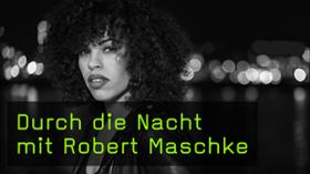 Durch die Nacht mit Robert Maschke
