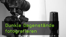 Dunkle Gegenstände fotografieren