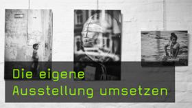 Die eigene Ausstellung umsetzen