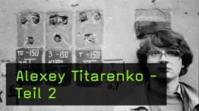 Ein autobiografischer Rückblick mit Alexey Titarenko