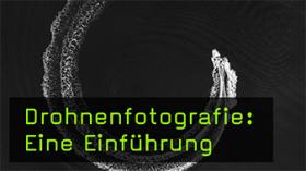 Einstieg in die Drohnenfotografie