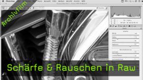 Schärfe, Rauschen, Raw Schärfe, Rauschen, Raw